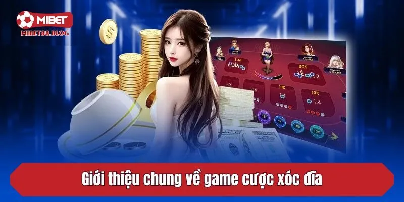 Giới thiệu chung về game cược xóc đĩa