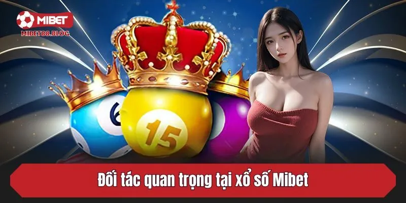 Đối tác quan trọng tại xổ số Mibet