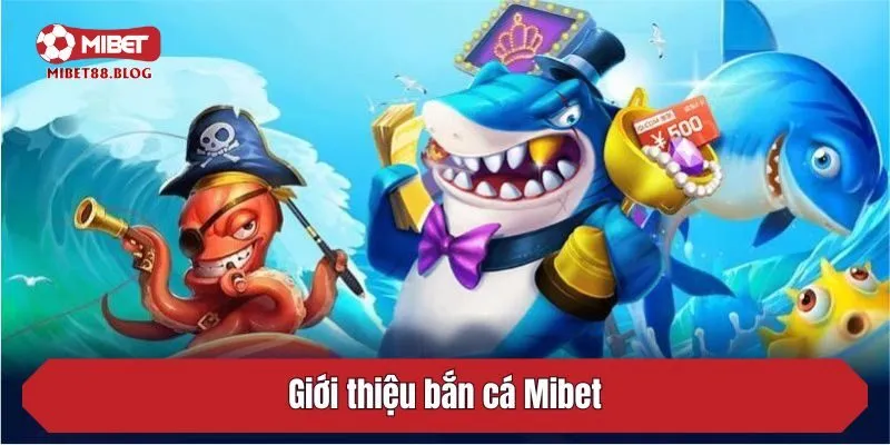 Giới thiệu bắn cá Mibet