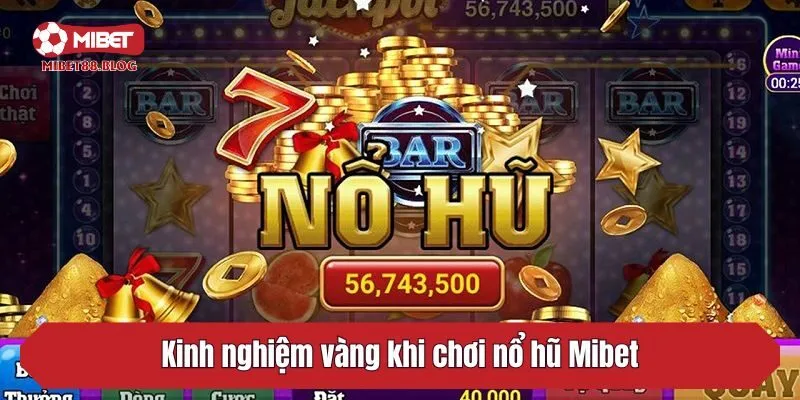 Kinh nghiệm vàng khi chơi nổ hũ Mibet cho người mới