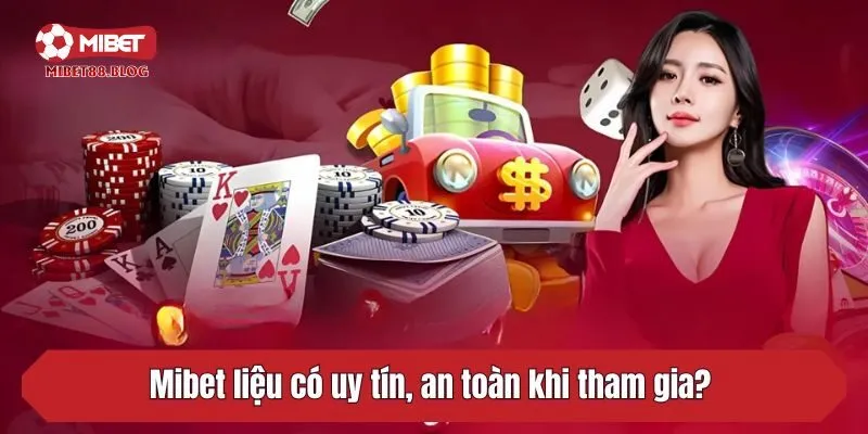 Mibet liệu có uy tín, an toàn khi tham gia? 