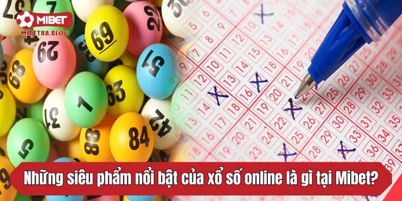 Những siêu phẩm nổi bật của xổ số online là gì tại Mibet?