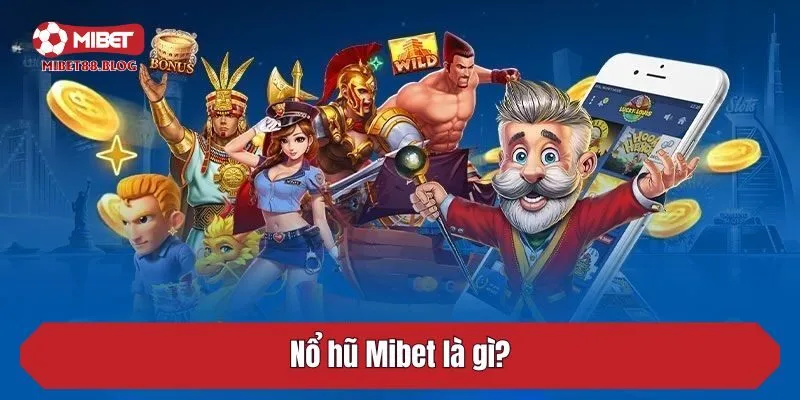 Nổ hũ Mibet là gì?