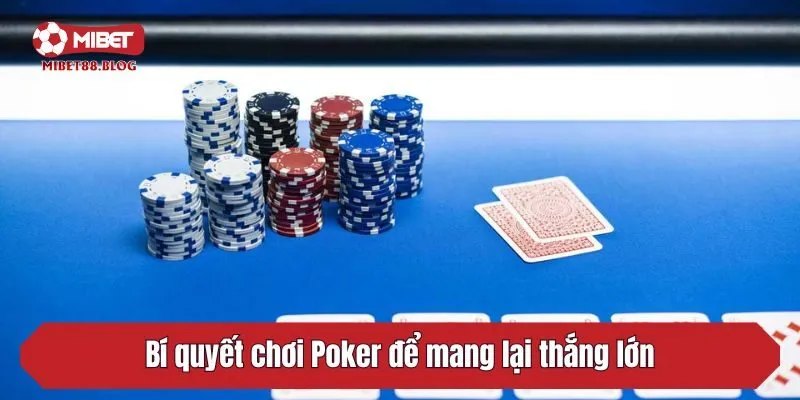 Bí quyết chơi Poker để mang lại thắng lớn