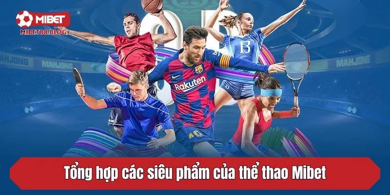 Tổng hợp các siêu phẩm của thể thao Mibet