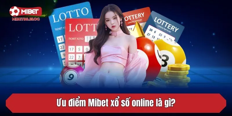 Ưu điểm Mibet xổ số online là gì?