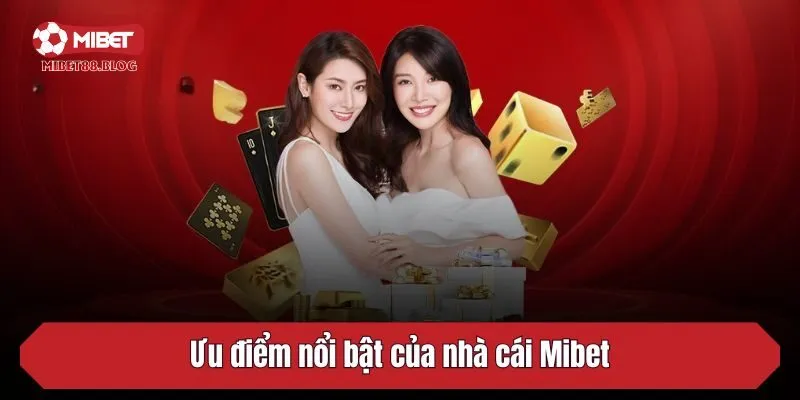 Ưu điểm nổi bật của nhà cái Mibet