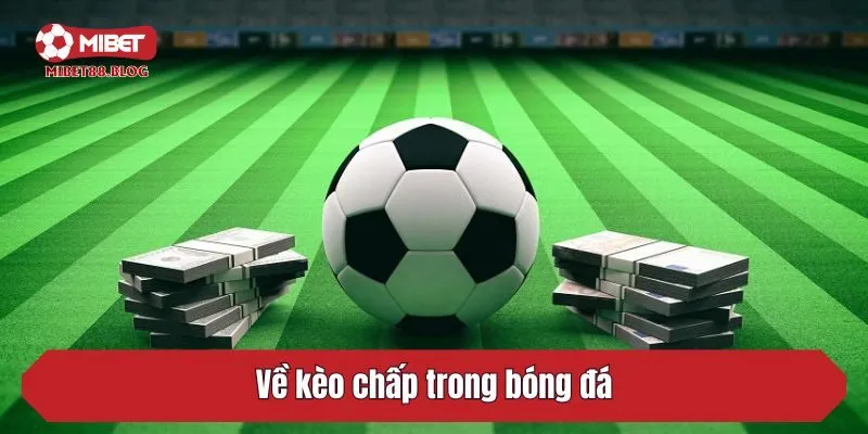 Về kèo chấp trong bóng đá
